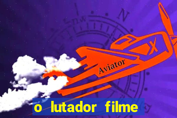 o lutador filme completo dublado mega filmes